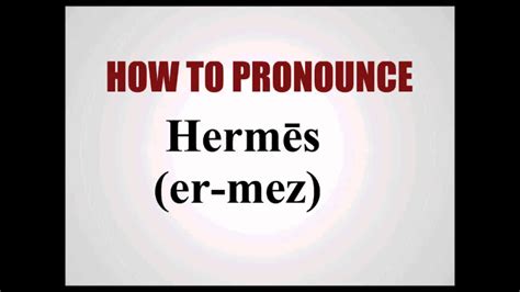 how do you pronounce hermes delivery|correct pronunciation of hermes.